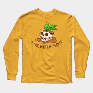 If I Die, Water My Plants - skull design Long Sleeve T-Shirt